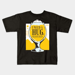 I Need A Huge Belgian Beer Kids T-Shirt